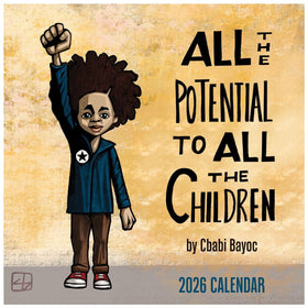 All the Potential: Art of C'Babi Bayoc 2026 Black Art Wall Calendar (Front) - Calendar cover with a child raising a fist, text 'All the Potential to All the Children' by Cbabi Bayoc, 2026 edition.
