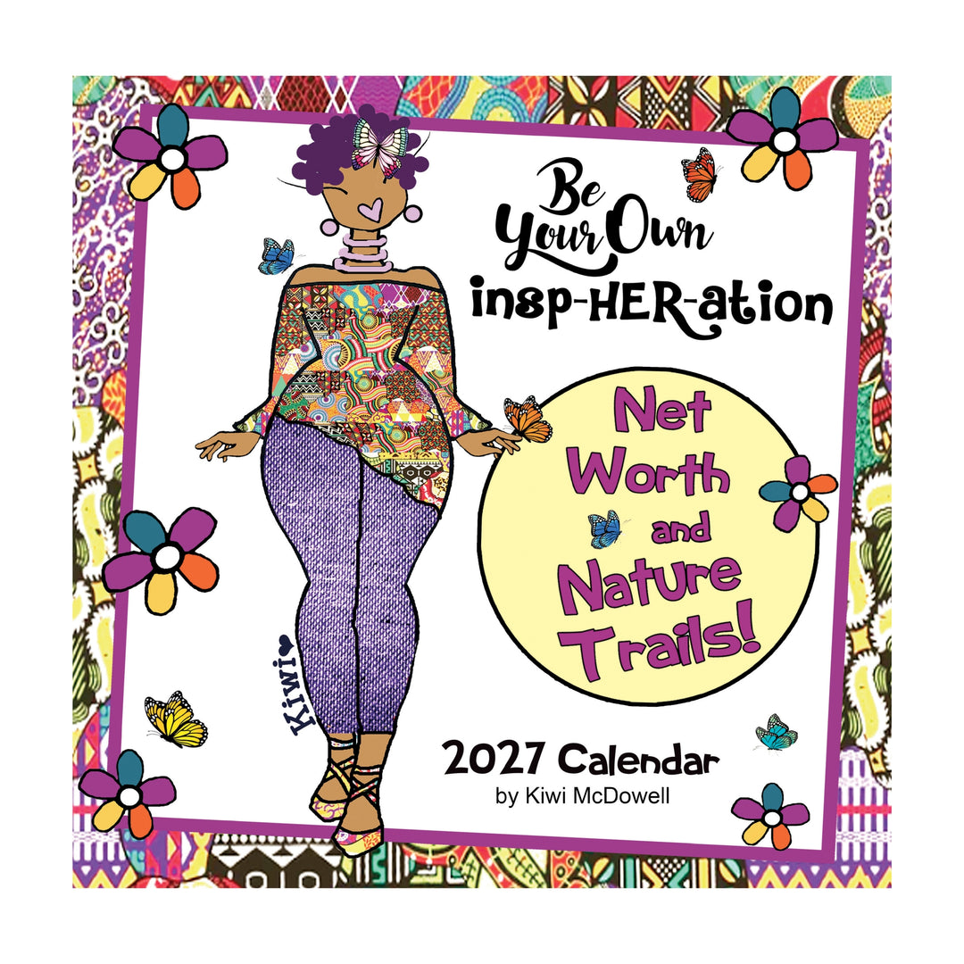 Be Your Own Insp-HER-ation 2027 Black Woman Art Wall Calendar (Main) - A colorful 2027 calendar cover titled 'Be Your Own insp-HERation Net Worth and Nature Trails!' by Kiwi McDowell, featuring a stylized illustration of a woman in patterned clothing on a white background with a decorative multicolor border.