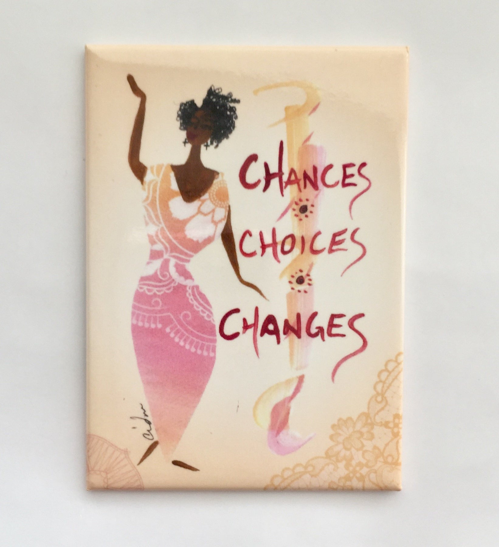 2 of 2: Chances, Choices & Changes: Cidne Wallace Magnet by Shades of Color