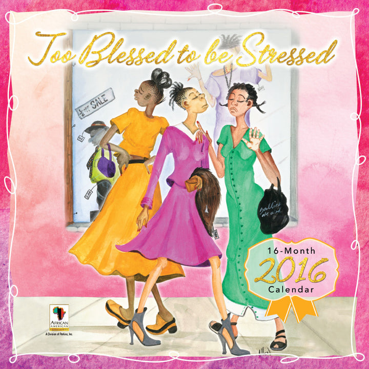 Too Blessed to be Stressed: 2016 African American Calendar (Front)