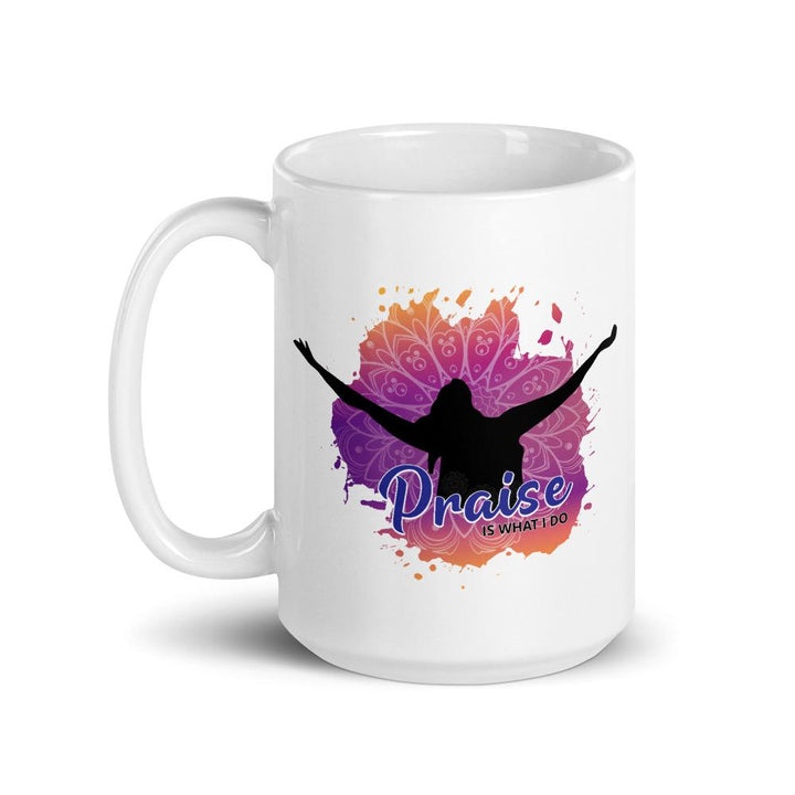 Praise is What I Do: African American Religious Coffee Mug (15 Ounce)