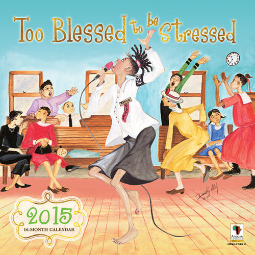 Too Blessed to be Stressed: 2015 African American Calendar (Front) by Dorothy Allen